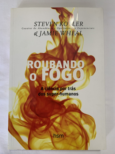Livro Roubando O Fogo- Steven Kotler- Jamie Wheal