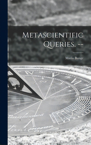 Metascientific Queries. --, De Bunge, Mario 1919-. Editorial Hassell Street Pr, Tapa Dura En Inglés