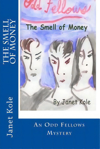 The Smell Of Money: An Odd Fellows Mystery, De Kole, Janet. An Odd Fellows Mystery, Vol. 1. Editorial Lightning Source Inc, Tapa Blanda En Inglés