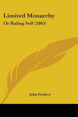 Libro Limited Monarchy: Or Ruling Self (1865) - Fordyce, ...