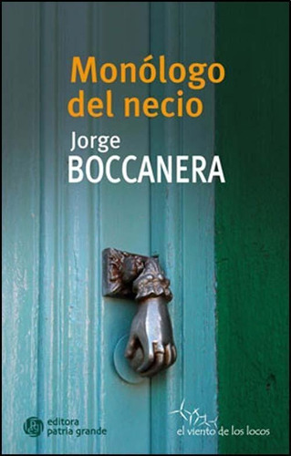 Monólogo Del Necio, De Boccanera, Jorge., Vol. Volumen Unico. Editorial Patria Grande, Tapa Blanda, Edición 1 En Español, 2015