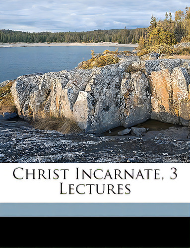 Christ Incarnate, 3 Lectures, De Fosbery, Thomas Vincent. Editorial Nabu Pr, Tapa Blanda En Inglés