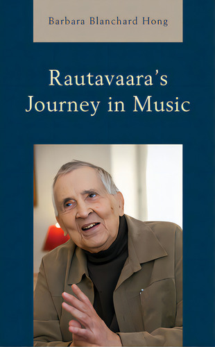 Rautavaara's Journey In Music, De Hong, Barbara Blanchard., Vol. 1. Editorial Rowman & Littlefield, Tapa Dura En Inglés