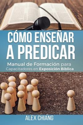 Libro Como Ensenar A Predicar - Alex Chiang