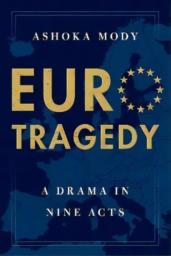 EuroTragedy : A Drama in Nine Acts, de Ashoka Mody. Editorial Oxford University Press Inc en inglés