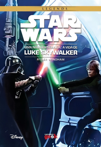 Star Wars: Uma nova esperança – A vida de Luke Skywalker, de Windham, Ryder. Star Wars Legends/ Star Wars Editorial Universo Dos Livros, capa mole em português, 2017