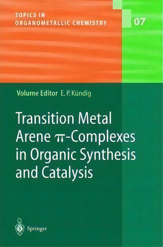 Transition Metal Arene -complexes In Organic Synthesis And Catalysis, De Peter E. Kã¼ndig. Editorial Springer Verlag Berlin Heidelberg Gmbh Co Kg, Tapa Blanda En Inglés