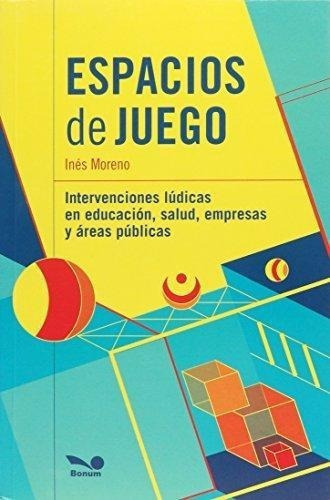 Espacios de juego, de Moreno, Ines. Editorial BONUM en español