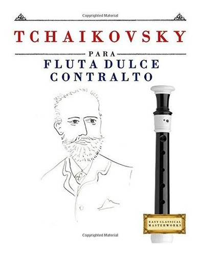 Tchaikovsky Para Flauta Dulce Contralto, de Easy Classical Masterworks., vol. N/A. Editorial CreateSpace Independent Publishing Platform, tapa blanda en español, 2017