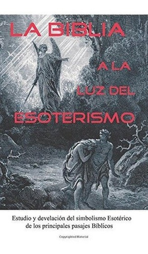 La Biblia A La Luz Del Esoterismo - Anpu,..., de Anpu, Cristó. Editorial Createspace Independent Publishing Platform en español