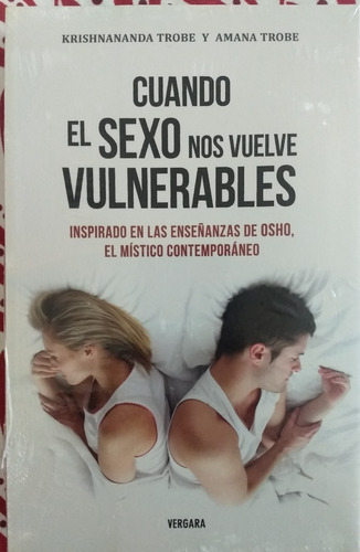 Cuando El Sexo Nos Vuelve Vulnerables: Inspirado En Las Enseñanzas De Osho, De Krishnananda Trobe. Editorial Vergara, Tapa Blanda En Español, 2011