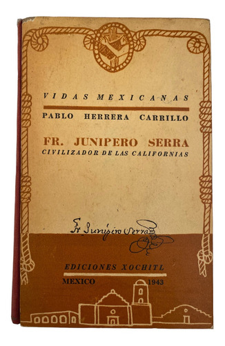 Fray Junipero Serra Civilizador De Las Californias Año 1943