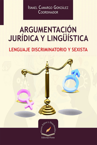 Argumentación Jurídica Y Lingüística, De Ismael Camargo González., Vol. 1. Editorial Flores Editor Y Distribuidor, Tapa Dura En Español, 2017
