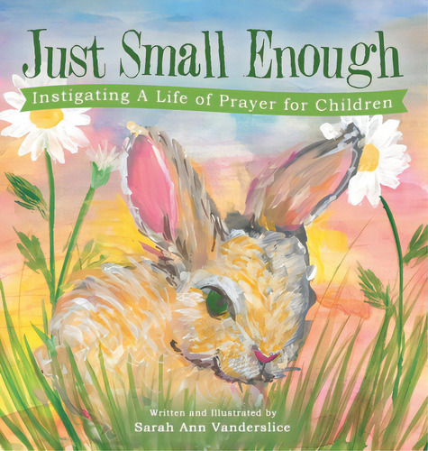 Just Small Enough: Instigating A Life Of Prayer For Children, De Vanderslice, Sarah Ann. Editorial Westbow Pr, Tapa Dura En Inglés