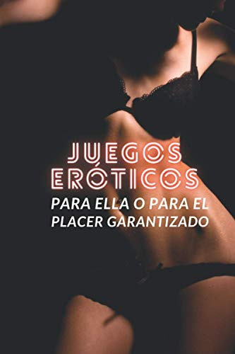 Juegos Eroticos Para Ella O Para El Placer Garantizado: Jueg