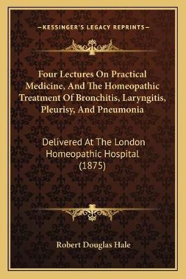 Four Lectures On Practical Medicine, And The Homeopathic ...