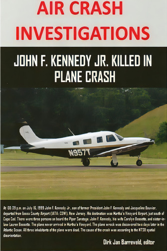 Air Crash Investigations - John F. Kennedy Jr. Killed In Plane Crash, De Barreveld, Dirk Jan. Editorial Lulu Pr, Tapa Blanda En Inglés