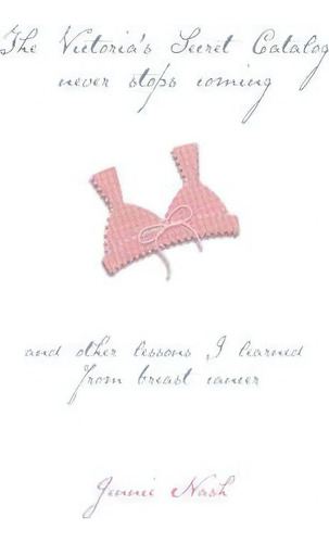 The Victoria's Secret Catalog Never Stops Coming, De Jennie Nash. Editorial Simon & Schuster, Tapa Dura En Inglés
