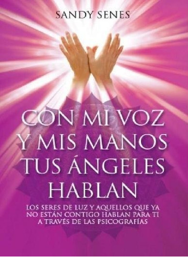 Con Mi Voz Y Mis Manos Tus Angeles Hablan. Los Seres De Luz-