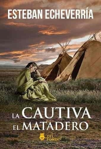  La Cautiva, El Matadero - Echeverria Esteban - Del Fondo