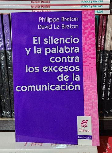 El Silencio Y La Palabra Contra Los Excesos De Comunicación: 1, De Philippe Breton; David Le Breton. 1, Vol. 1. Editorial Nueva Visión, Tapa Blanda, Edición 1 En Español, 2011