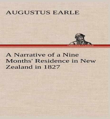 A Narrative Of A Nine Months' Residence In New Zealand In 1827, De Augustus Earle. Editorial Tredition Classics, Tapa Dura En Inglés