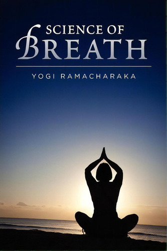 Science Of Breath, De Yogi Ramacharaka. Editorial Empire Books, Tapa Blanda En Inglés