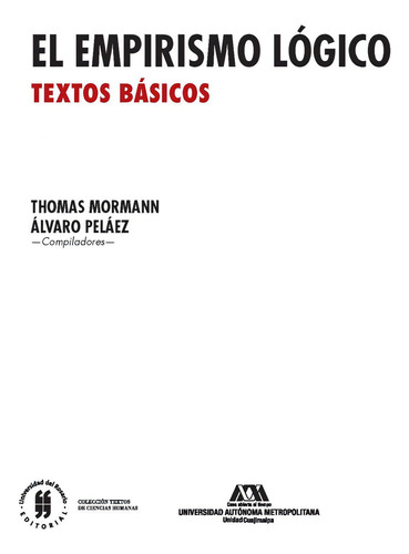 El Empirismo Lógico. Textos Básicos, De Thomas Mormann, Álvaro Peláez. Editorial Universidad Del Rosario-uros, Tapa Blanda, Edición 2016 En Español