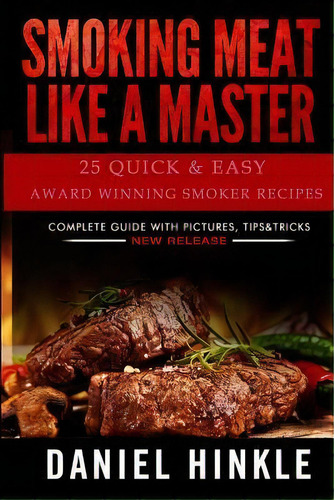Smoking Meat Like A Master : 25 Quick & Easy Award Winning Smoker Recipes, De Marvin Delgado. Editorial Createspace Independent Publishing Platform, Tapa Blanda En Inglés