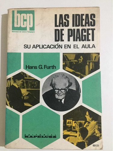 Las Ideas De Piaget. Su Aplicación En El Aula. Hans Furt