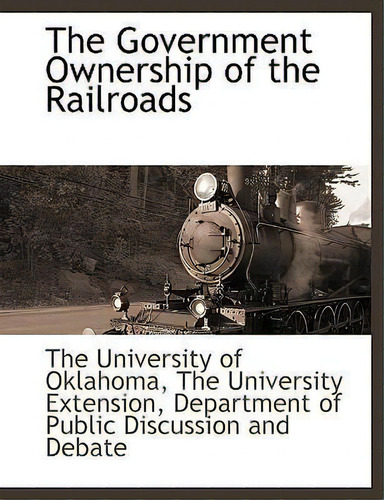 The Government Ownership Of The Railroads, De The Universi The University Of Oklahoma. Editorial Bcr Bibliographical Center For Research, Tapa Blanda En Inglés