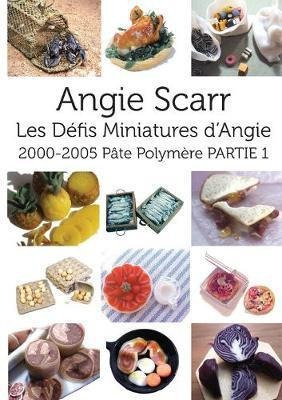 Les Defis Miniatures D'angie : 2000-2005 Pate Polymere Pa...