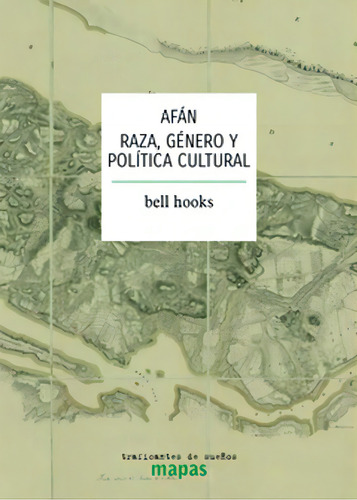 Afán: Raza, género y política cultural, de hooks, bell. Editorial Traficantes de sueños, tapa blanda en español, 2021