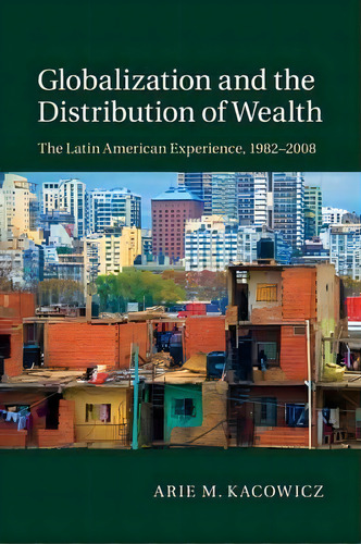 Globalization And The Distribution Of Wealth, De Arie Marcelo Kacowicz. Editorial Cambridge University Press, Tapa Blanda En Inglés
