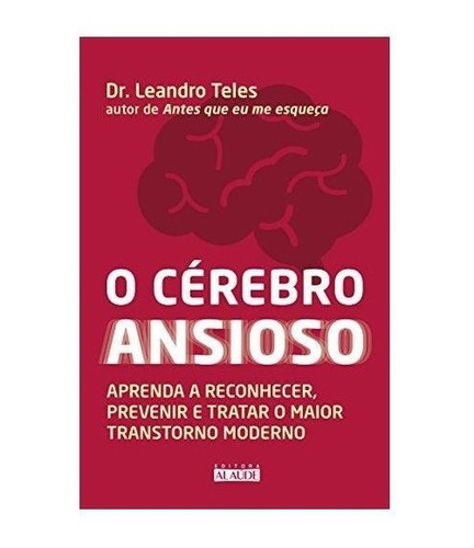 O Cerebro Ansioso  Dr. Leandro Teles