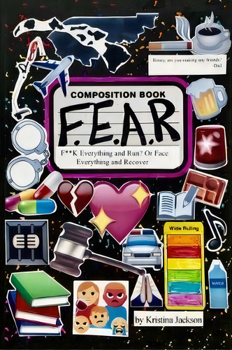 F.e.a.r. : F**k Everything And Run? Or Face Everything And Recover, De Kristina Jackson. Editorial Dorrance Publishing Co., Tapa Blanda En Inglés