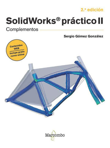 Solidworks Practico Ii 2ã⪠Edicion: Complementos, De Gomez Gonzalez, Sergio., Vol. 1. Editorial Marcombo, Tapa Blanda, 2.ª Edición En Español
