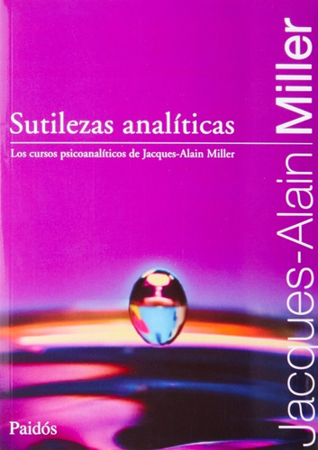 Jacques Alain Miller Sutilezas Analíticas Ed. Paidós