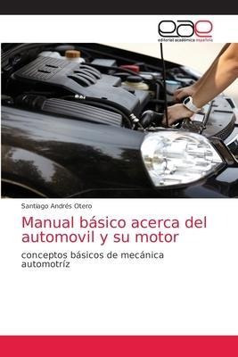Libro Manual Basico Acerca Del Automovil Y Su Motor - San...