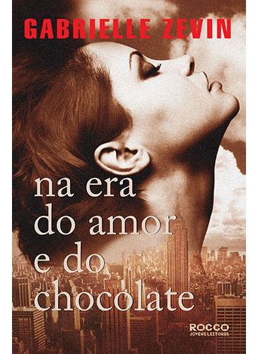 Na era do amor e do chocolate, de Zevin, Gabrielle. Editora Rocco Ltda, capa mole em português, 2015