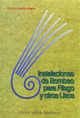 Instalaciones De Bombeo Para Riego Y Otros Usos, De Gomez Pompa, Pedro. Editorial Agricola Española, Tapa Blanda En Español