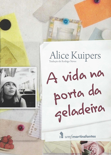 A vida na porta da geladeira, de Kuipers, Alice. Editora Wmf Martins Fontes Ltda, capa mole em português, 2009