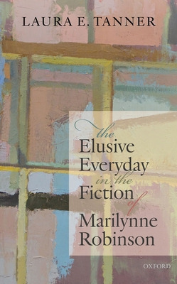 Libro The Elusive Everyday In The Fiction Of Marilynne Ro...