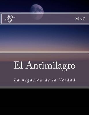 Libro El Antimilagro: La Negaciã³n De La Verdad - Marquez...