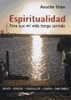 Espiritualidad Para Que Mi Vida Tenga Sentido.. - Anselm Grü