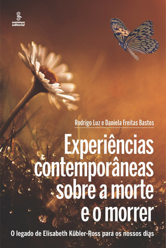 Experiências contemporâneas sobre a morte e o morrer: O legado de Elisabeth Kübler-Ross para os nossos dias, de Luz, Rodrigo. Editorial Summus Editorial Ltda., capa mole em português, 2019
