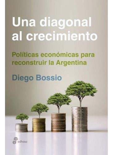 Libro Una Diagonal Al Crecimiento - Diego Bossio - Edhasa