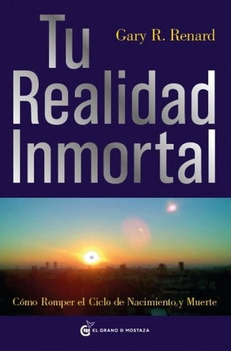 ** Tu Realidad Inmortal ** Gary Renard