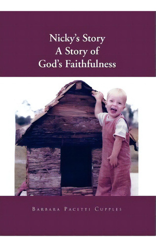 Nicky's Story A Story Of God's Faithfulness, De Barbara Pacetti Cupples. Editorial Xlibris Corporation, Tapa Dura En Inglés