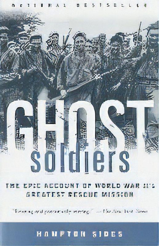 Ghost Soldiers : The Epic Account Of World War Ii's Greatest Rescue Mission, De Hampton Sides. Editorial Bantam Doubleday Dell Publishing Group Inc, Tapa Blanda En Inglés